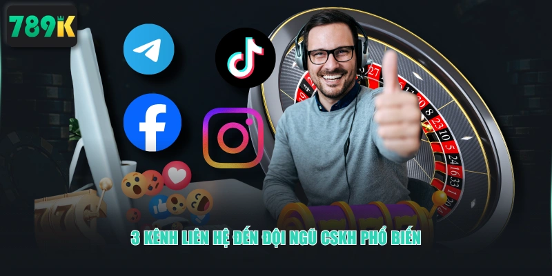 3 kênh liên hệ đến đội ngũ CSKH phổ biến