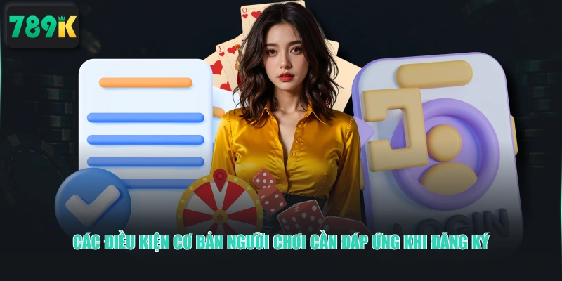 Các điều kiện cơ bản người chơi cần đáp ứng khi đăng ký