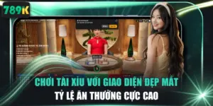 Chơi Tài Xỉu Với Giao Diện Đẹp Mắt Tỷ Lệ Ăn Thưởng Cực Cao