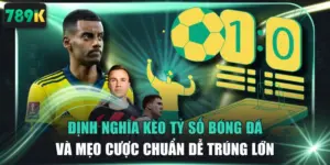 Định Nghĩa Kèo Tỷ Số Bóng Đá Và Mẹo Cược Chuẩn Dễ Trúng Lớn