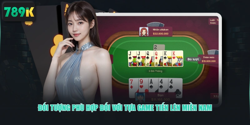 Đối tượng phù hợp đối với tựa game Tiến Lên Miền Nam