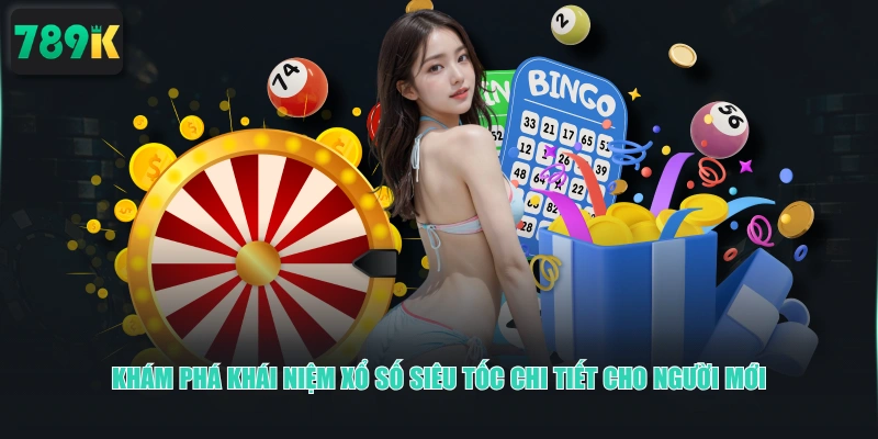Khám phá khái niệm xổ số siêu tốc chi tiết cho người mới