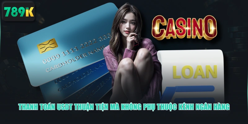 Thanh toán USDT thuận tiện mà không phụ thuộc kênh ngân hàng 